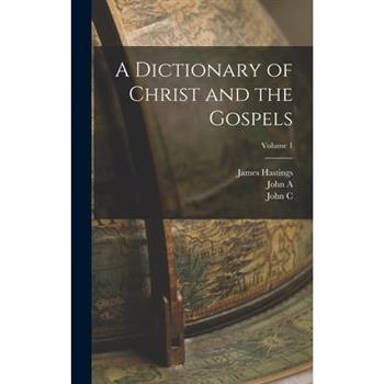 A Dictionary of Christ and the Gospels; Volume 1