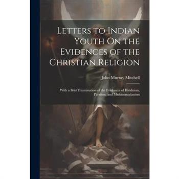 Letters to Indian Youth On the Evidences of the Christian Religion