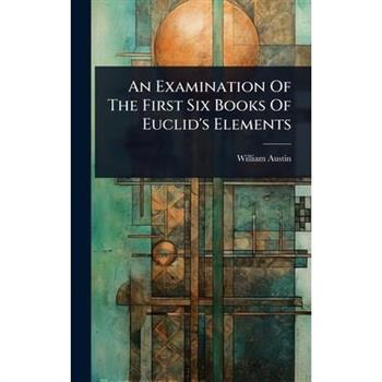 An Examination Of The First Six Books Of Euclid’s Elements