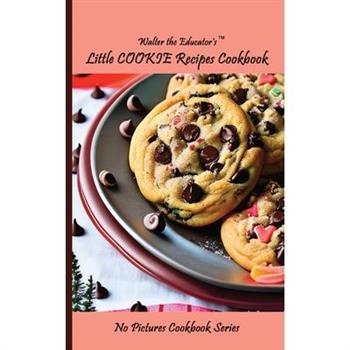 Walter the Educator’s Little Cookie Recipes Cookbook