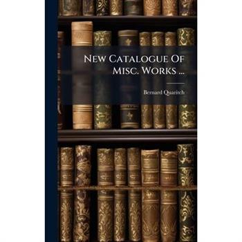 New Catalogue Of Misc. Works ...