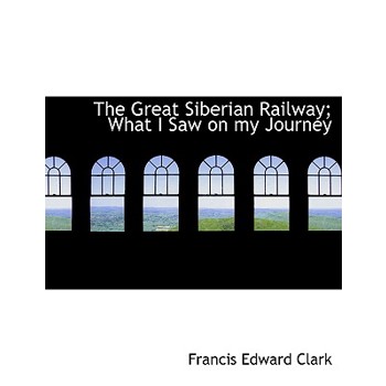 The Great Siberian Railway; What I Saw on My Journey