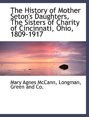 The History of Mother Seton’s Daughters, the Sisters of Charity of Cincinnati, Ohio, 1809-1917