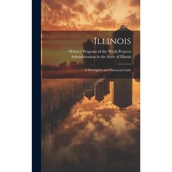 Illinois; a Descriptive and Historical Guide