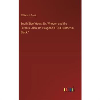 South Side Views. Dr. Whedon and the Fathers. Also, Dr. Haygood’s ”Our Brother in Black.”