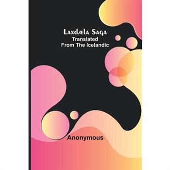 Laxd疆la Saga;Translated from the Icelandic