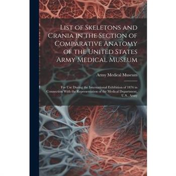 List of Skeletons and Crania in the Section of Comparative Anatomy of the United States Army Medical Museum