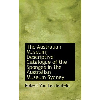 The Australian Museum; Descriptive Catalogue of the Sponges in the Australian Museum Sydney