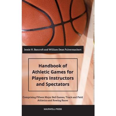 Handbook of Athletic Games for Players, Instructors, and Spectators