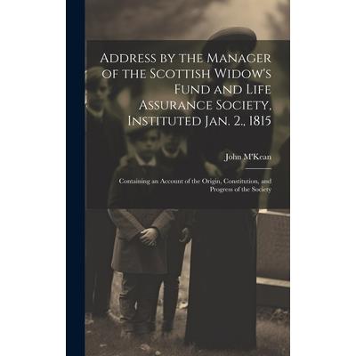 Address by the Manager of the Scottish Widow’s Fund and Life Assurance Society, Instituted Jan. 2., 1815