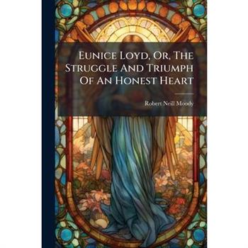 Eunice Loyd, Or, The Struggle And Triumph Of An Honest Heart