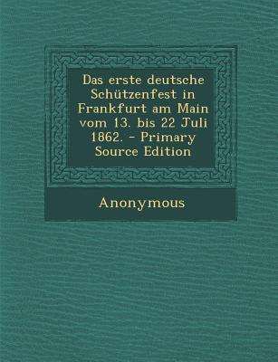 Das Erste Deutsche Schutzenfest in Frankfurt Am Main Vom 13. Bis 22 Juli 1862.