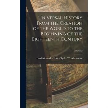 Universal History From the Creation of the World to the Beginning of the Eighteenth Contury; Volume 2