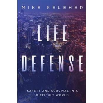 Life Defense- Safety and Survival in a Difficult World