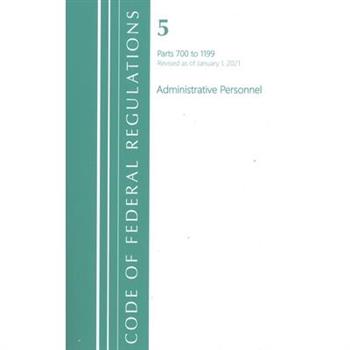 Code of Federal Regulations, Title 05 Administrative Personnel 700-1199, Revised as of January 1, 2021