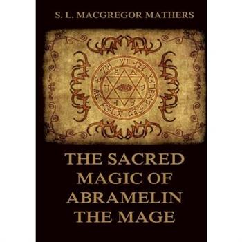 The Sacred Magic Of Abramelin The Mage