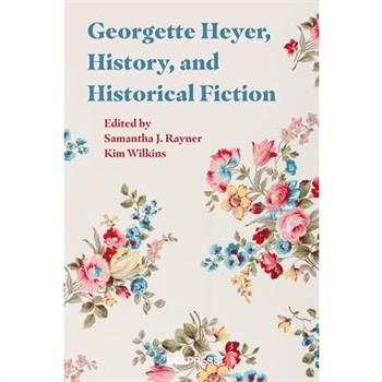 Georgette Heyer, History, and Historical Fiction