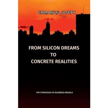 From Silicon Dreams to Concrete Realities, The Strategies of Business Moguls