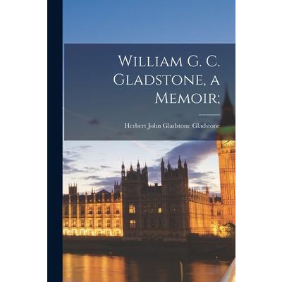 William G. C. Gladstone, a Memoir;