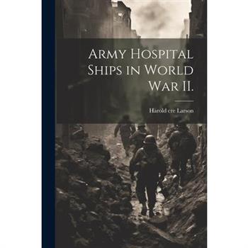 Army Hospital Ships in World War II.