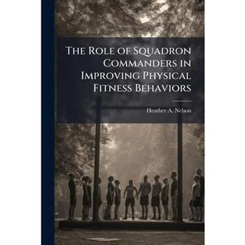 The Role of Squadron Commanders in Improving Physical Fitness Behaviors