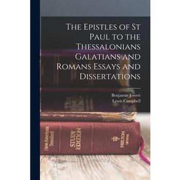 The Epistles of St Paul to the Thessalonians Galatians and Romans Essays and Dissertations