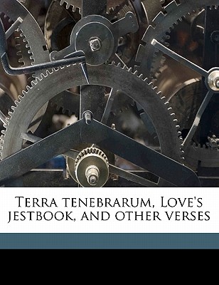 Terra Tenebrarum, Love’s Jestbook, and Other Verses