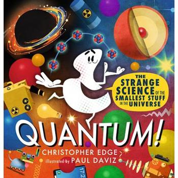 Quantum! the Strange Science of the Smallest Stuff in the Universe