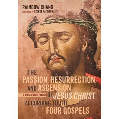The Passion, Resurrection, and Ascension of Jesus Christ According to the Four Gospels (PD
