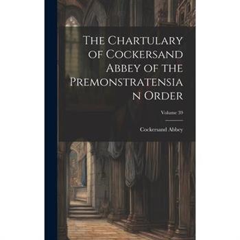 The Chartulary of Cockersand Abbey of the Premonstratensian Order; Volume 39