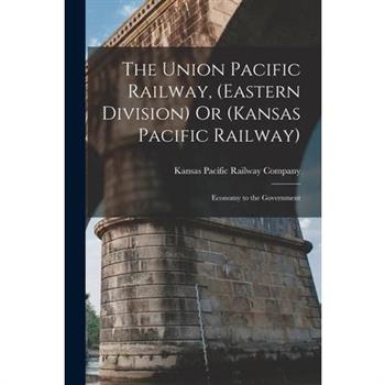 The Union Pacific Railway, (Eastern Division) Or (Kansas Pacific Railway)