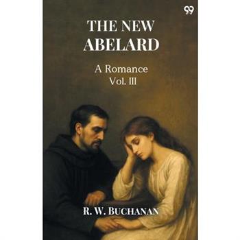 The New Abelard A Romance Vol. III