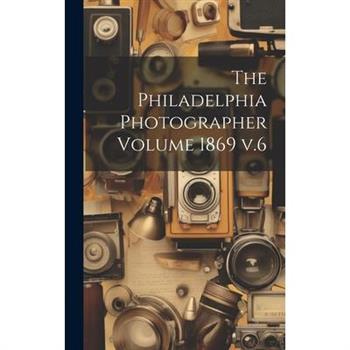 The Philadelphia Photographer Volume 1869 v.6