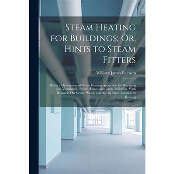 Steam Heating for Buildings; Or, Hints to Steam Fitters