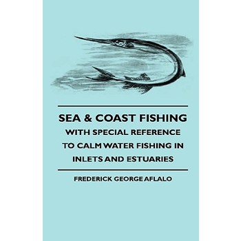 Sea & Coast Fishing - With Special Reference To Calm Water Fishing In Inlets And Estuaries