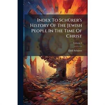 Index To Sch?1/4rer's History Of The Jewish People In The Time Of Christ