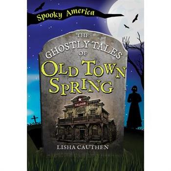 The Ghostly Tales of Old Town Spring