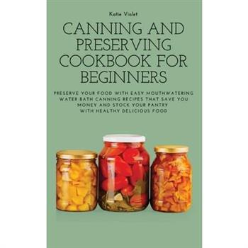 Canning and Preserving Cookbook for Beginners