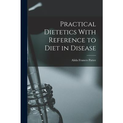 Practical Dietetics With Reference to Diet in Disease