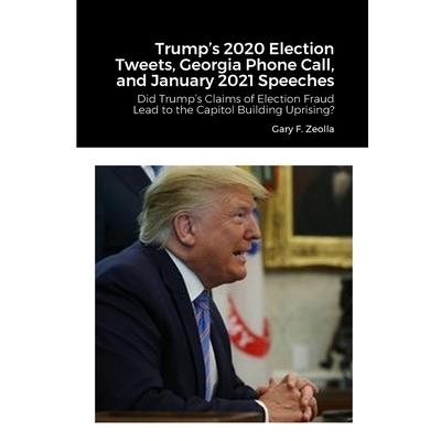 Trump's 2020 Election Tweets, Georgia Phone Call, and January 2021 Speeches