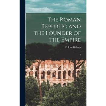 The Roman Republic and the Founder of the Empire