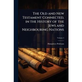 The Old and New Testament Connected, in the History of the Jews and Neighbouring Nations