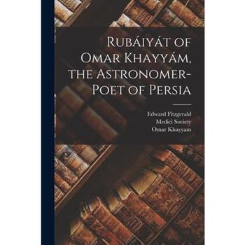 Rub獺iy獺t of Omar Khayy獺m, the Astronomer-Poet of Persia