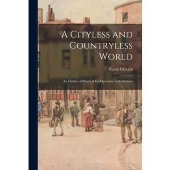 A Cityless and Countryless World; an Outline of Practical Co-operative Individualism