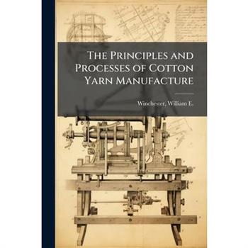 The Principles and Processes of Cotton Yarn Manufacture