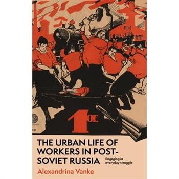 The Urban Life of Workers in Post-Soviet Russia