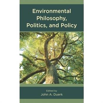 Environmental Philosophy, Politics, and Policy