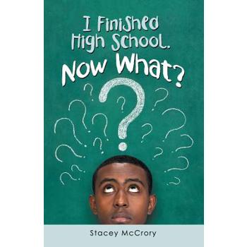 I Finished High School. Now What?