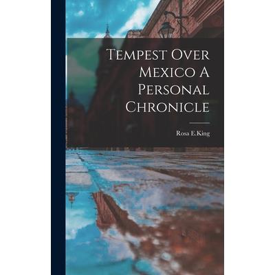 Tempest Over Mexico A Personal Chronicle