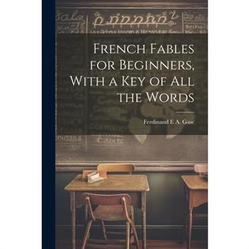French Fables for Beginners, With a Key of All the Words